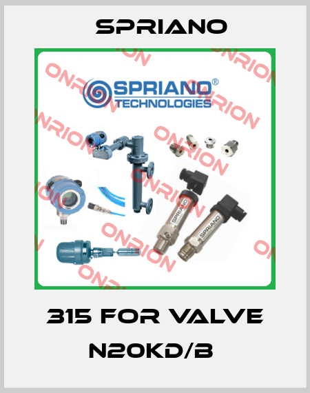 315 FOR VALVE N20KD/B  Spriano