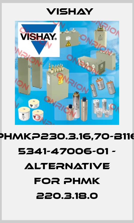 PHMKP230.3.16,70-B116  5341-47006-01 - Alternative for PHMK 220.3.18.0 Vishay
