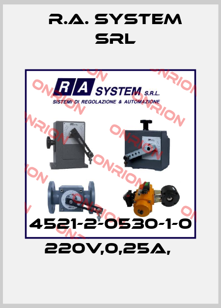 4521-2-0530-1-0 220V,0,25A,  R.A. System Srl