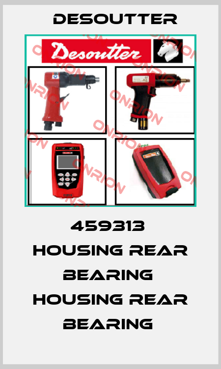459313  HOUSING REAR BEARING  HOUSING REAR BEARING  Desoutter