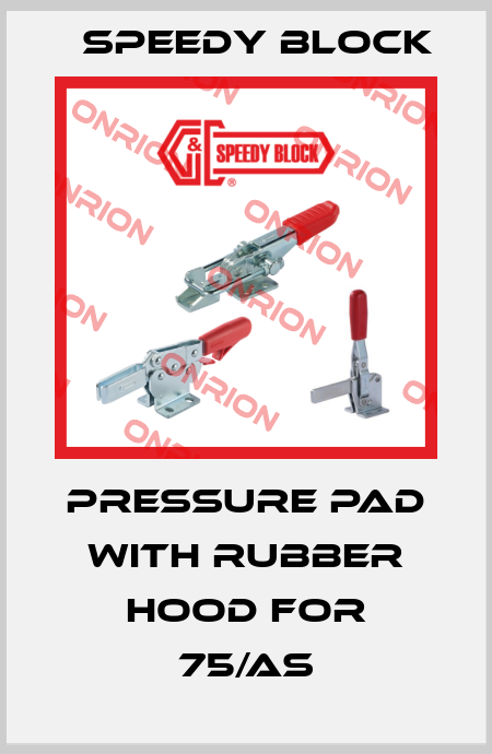 Pressure pad with rubber hood for 75/AS Speedy Block