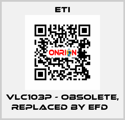 VLC103P - obsolete, replaced by EFD   Eti
