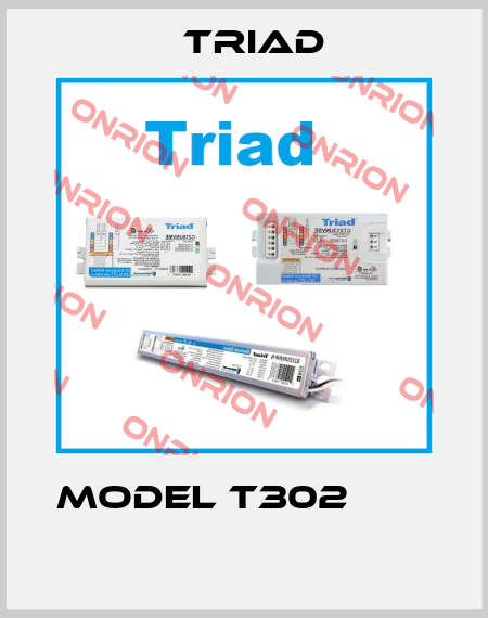 model T302                          Triad