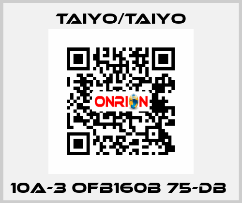 10A-3 OFB160B 75-DB  TAIYO/TAIYO