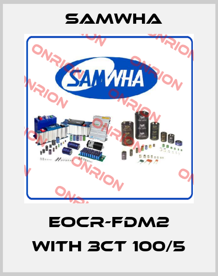 EOCR-FDM2 with 3CT 100/5 Samwha