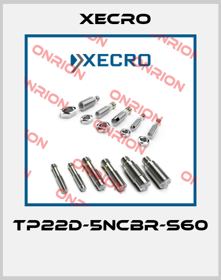 TP22D-5NCBR-S60  Xecro