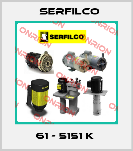 61 - 5151 K  Serfilco
