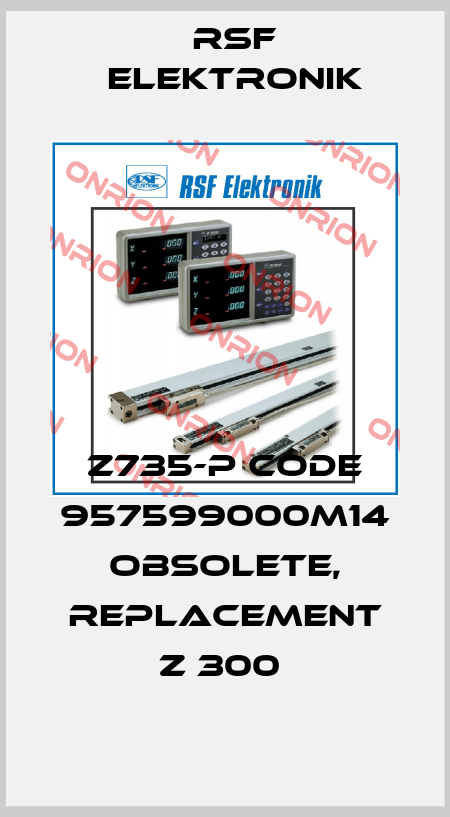 z735-p code 957599000m14 obsolete, replacement Z 300  Rsf Elektronik