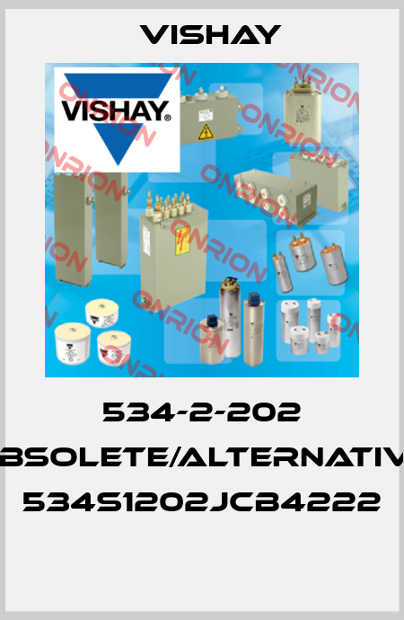 534-2-202 obsolete/alternative 534S1202JCB4222  Vishay