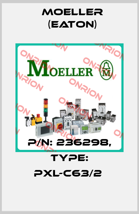 P/N: 236298, Type: PXL-C63/2  Moeller (Eaton)