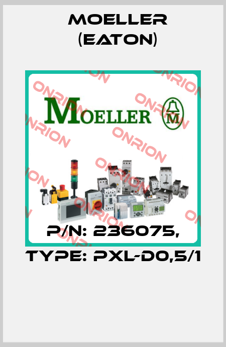P/N: 236075, Type: PXL-D0,5/1  Moeller (Eaton)