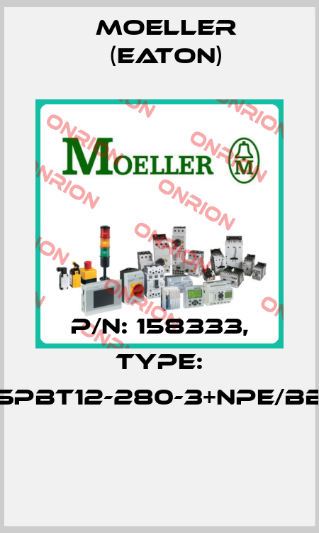 P/N: 158333, Type: SPBT12-280-3+NPE/BB  Moeller (Eaton)