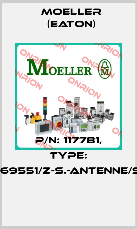 P/N: 117781, Type: 121-69551/Z-S.-ANTENNE/SAT  Moeller (Eaton)