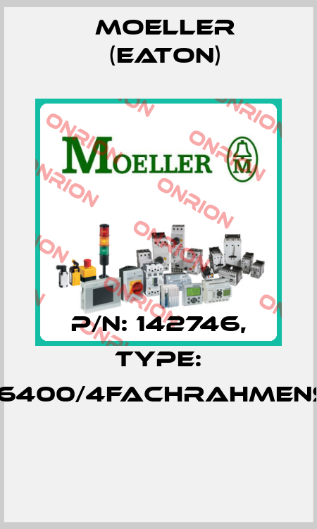 P/N: 142746, Type: 250-76400/4FACHRAHMENSTAHL  Moeller (Eaton)