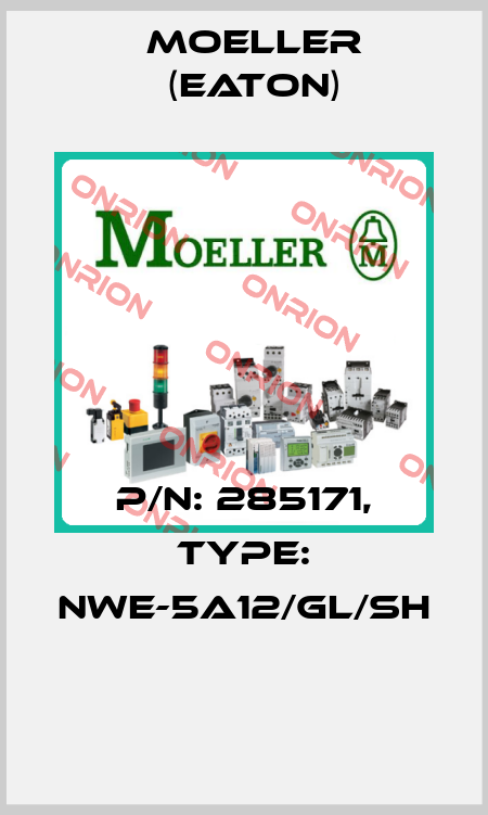 P/N: 285171, Type: NWE-5A12/GL/SH  Moeller (Eaton)