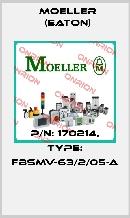 P/N: 170214, Type: FBSMV-63/2/05-A  Moeller (Eaton)