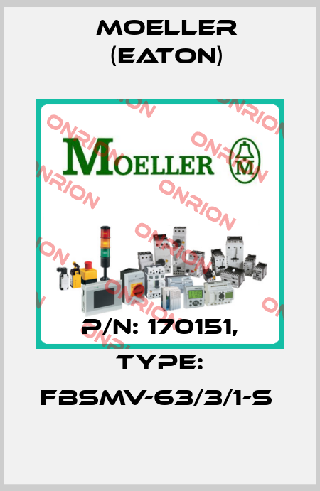 P/N: 170151, Type: FBSMV-63/3/1-S  Moeller (Eaton)