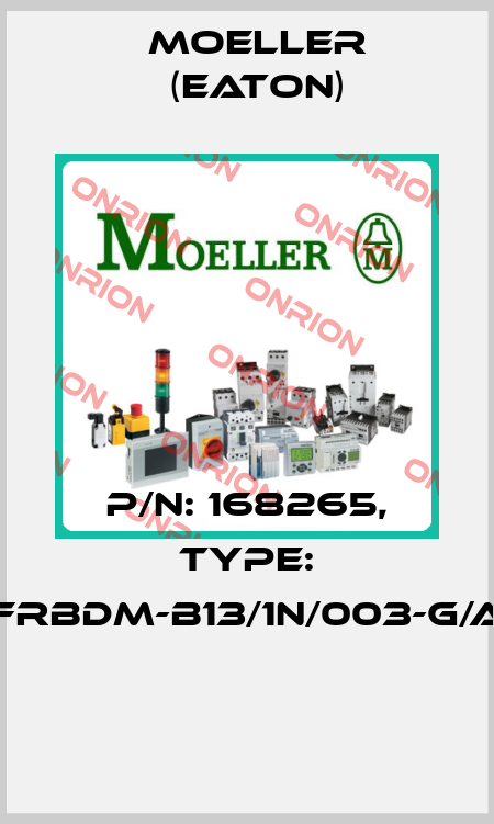 P/N: 168265, Type: FRBDM-B13/1N/003-G/A  Moeller (Eaton)