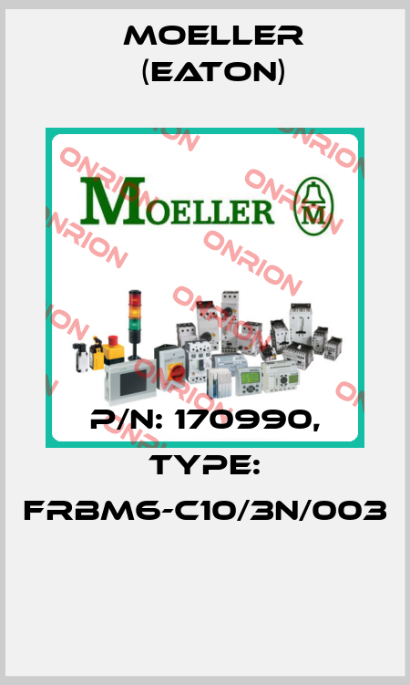 P/N: 170990, Type: FRBM6-C10/3N/003  Moeller (Eaton)