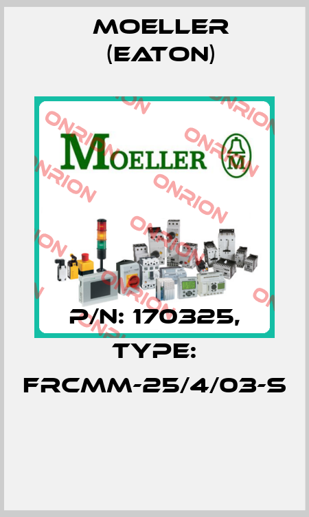 P/N: 170325, Type: FRCMM-25/4/03-S  Moeller (Eaton)
