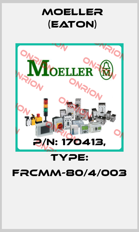 P/N: 170413, Type: FRCMM-80/4/003  Moeller (Eaton)
