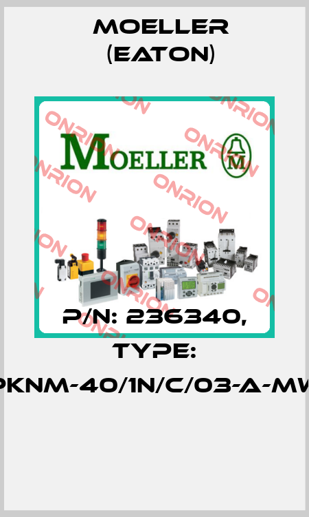 P/N: 236340, Type: PKNM-40/1N/C/03-A-MW  Moeller (Eaton)