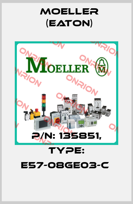 P/N: 135851, Type: E57-08GE03-C  Moeller (Eaton)