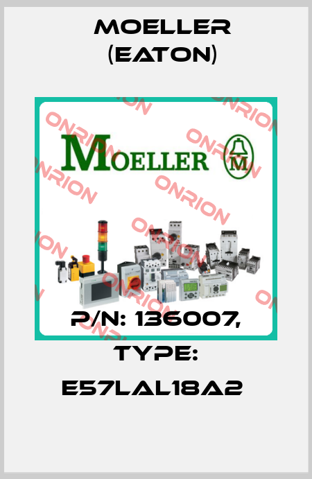 P/N: 136007, Type: E57LAL18A2  Moeller (Eaton)