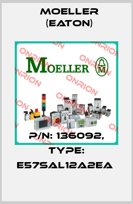 P/N: 136092, Type: E57SAL12A2EA  Moeller (Eaton)