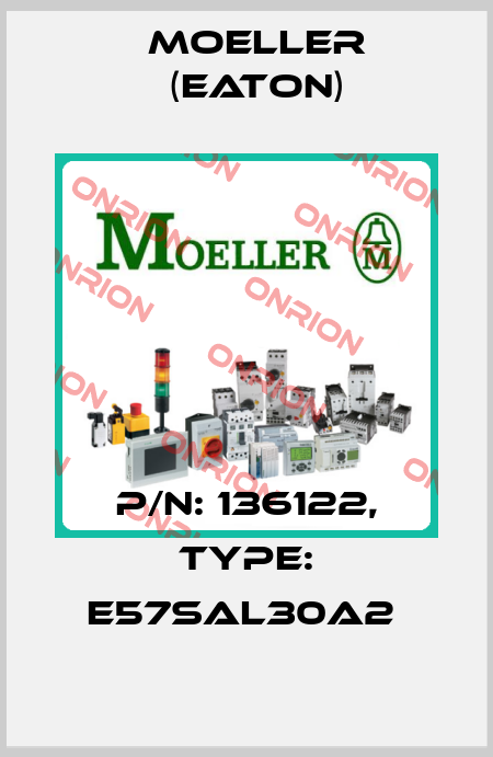 P/N: 136122, Type: E57SAL30A2  Moeller (Eaton)