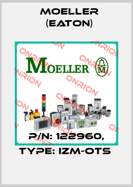 P/N: 122960, Type: IZM-OTS  Moeller (Eaton)