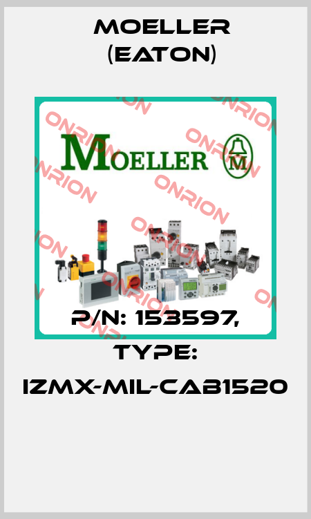 P/N: 153597, Type: IZMX-MIL-CAB1520  Moeller (Eaton)