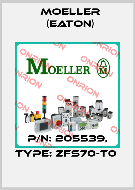 P/N: 205539, Type: ZFS70-T0  Moeller (Eaton)