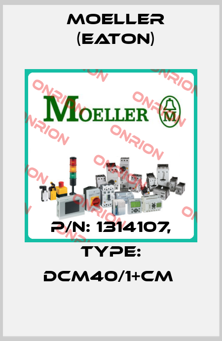 P/N: 1314107, Type: DCM40/1+CM  Moeller (Eaton)