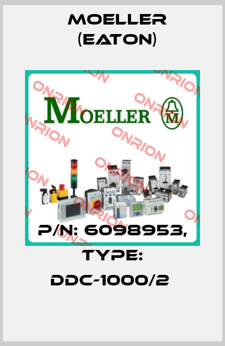 P/N: 6098953, Type: DDC-1000/2  Moeller (Eaton)