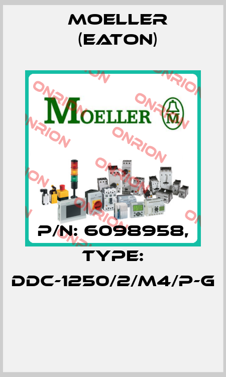 P/N: 6098958, Type: DDC-1250/2/M4/P-G  Moeller (Eaton)