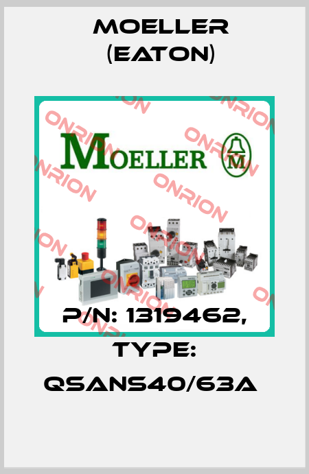 P/N: 1319462, Type: QSANS40/63A  Moeller (Eaton)