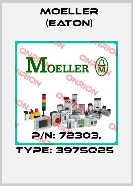 P/N: 72303, Type: 397SQ25  Moeller (Eaton)