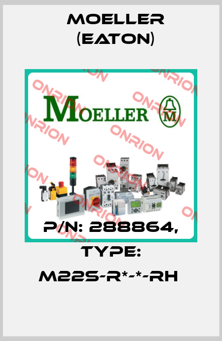 P/N: 288864, Type: M22S-R*-*-RH  Moeller (Eaton)