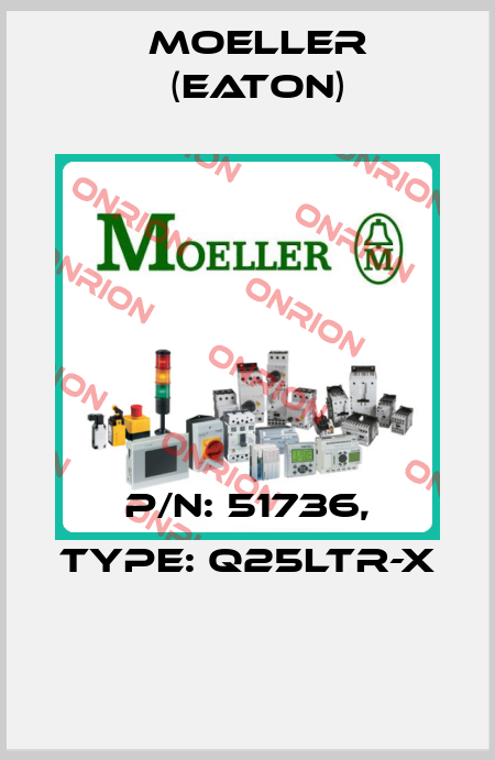 P/N: 51736, Type: Q25LTR-X  Moeller (Eaton)