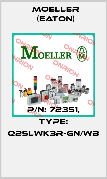 P/N: 72351, Type: Q25LWK3R-GN/WB  Moeller (Eaton)