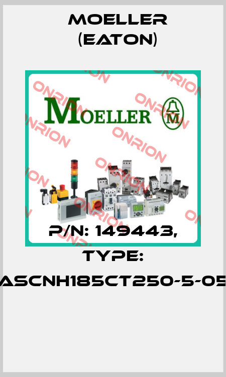 P/N: 149443, Type: ASCNH185CT250-5-05  Moeller (Eaton)