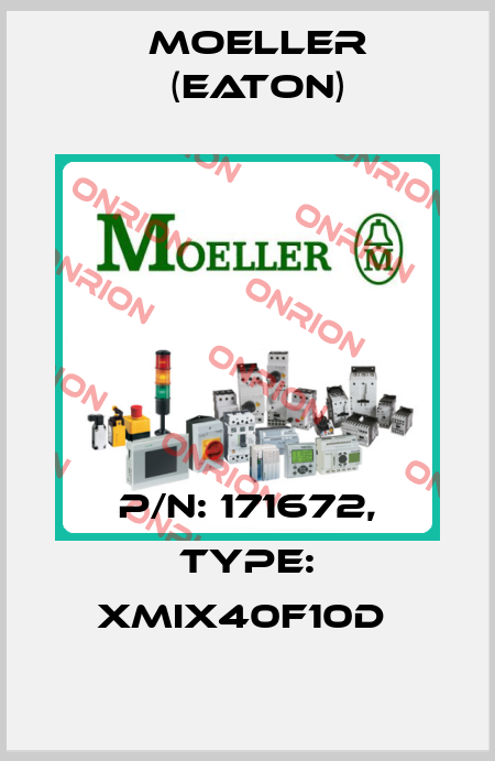 P/N: 171672, Type: XMIX40F10D  Moeller (Eaton)