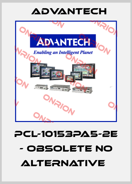PCL-10153PA5-2E - obsolete no alternative   Advantech