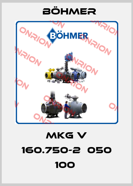 MKG V 160.750-2  050 100  Böhmer