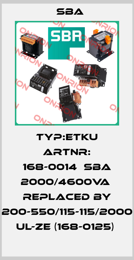 Typ:ETKU ArtNr: 168-0014  SBA 2000/4600VA  REPLACED BY 200-550/115-115/2000 UL-Ze (168-0125)  SBA