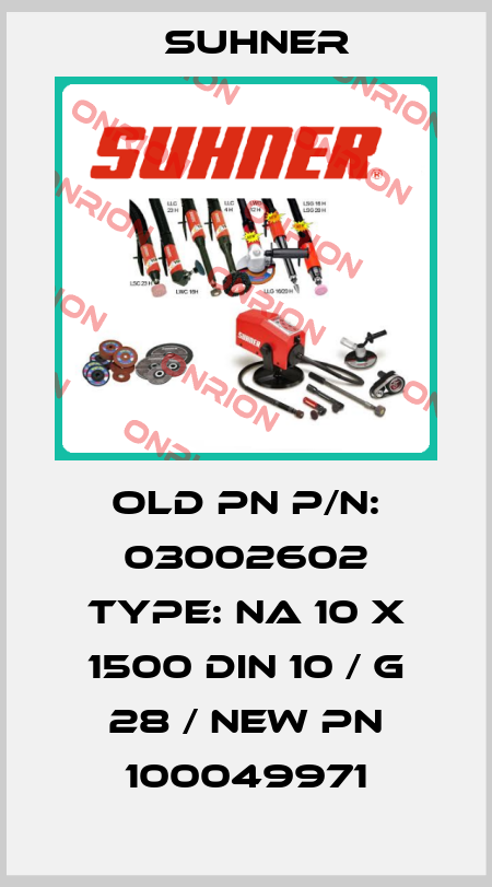 old pn P/N: 03002602 Type: NA 10 X 1500 DIN 10 / G 28 / new pn 100049971 Suhner