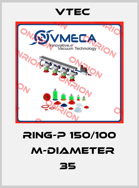 RING-P 150/100 ΜM-DIAMETER 35  Vtec
