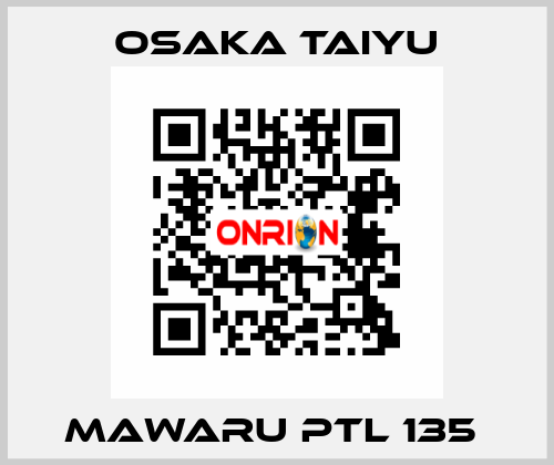 Mawaru PTL 135  Osaka Taiyu