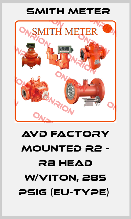 AVD FACTORY MOUNTED R2 - RB HEAD W/VITON, 285 PSIG (EU-TYPE)  Smith Meter
